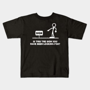 Is This The Sign You've Been Looking For? Kids T-Shirt
